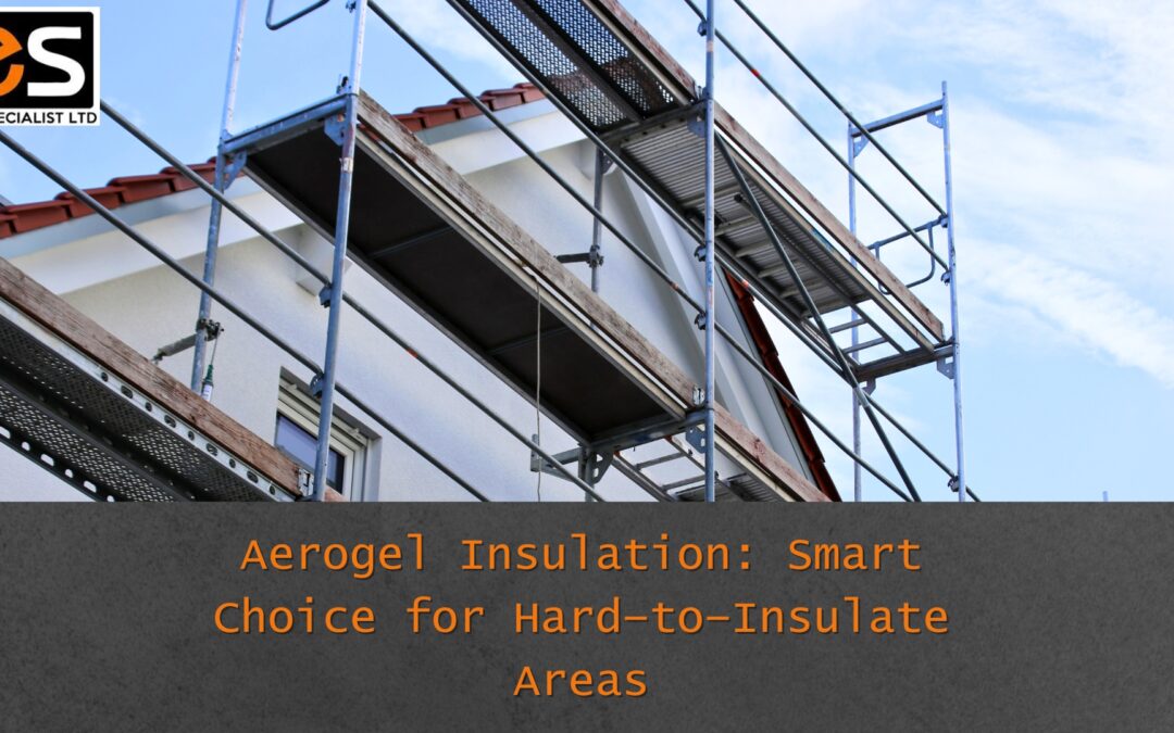 Aerogel Insulation: Smart Choice for Hard-to-Insulate Areas